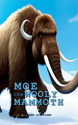 Moe le mammouth laineux : Lecteur pour débutants, le monde préhistorique des géants de l'ère glaciaire avec des faits éducatifs - Moe the Wooly Mammoth: Beginner Reader, Prehistoric World of Ice Age Giants with Educational Facts