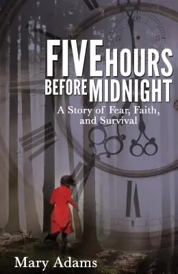 Cinq heures avant minuit : Une histoire de peur, de foi et de survie - Five Hours Before Midnight: A Story of Fear, Faith, and Survival