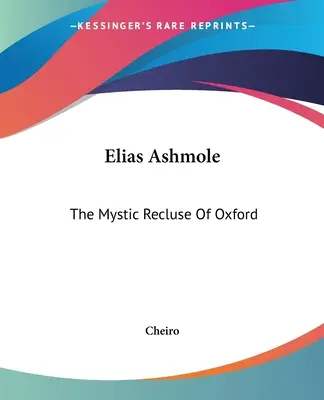 Elias Ashmole : Le mystique reclus d'Oxford - Elias Ashmole: The Mystic Recluse Of Oxford
