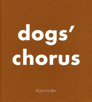 Roni Horn : Chœur de chiens - Roni Horn: Dogs' Chorus