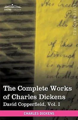 Œuvres complètes de Charles Dickens (en 30 volumes illustrés) : David Copperfield, Vol. I - The Complete Works of Charles Dickens (in 30 Volumes, Illustrated): David Copperfield, Vol. I
