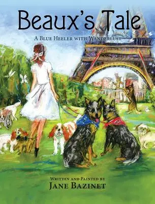 Beaux's Tale : Un talonneur bleu en mal d'aventure - Beaux's Tale: A Blue Heeler with Wanderlust