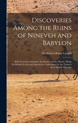 Découvertes parmi les ruines de Ninive et de Babylone : Avec des voyages en Arménie, au Kurdistan et dans le désert : La vie au camp d'un garçon confédéré - Discoveries Among the Ruins of Nineveh and Babylon: With Travels in Armenia, Kurdistan, and the Desert: Being the Result of a Second Expedition Undert
