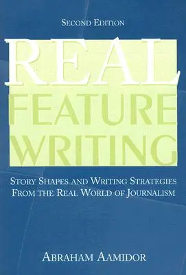 L'écriture de véritables articles de fond : Formes de l'histoire et stratégies d'écriture issues du monde réel du journalisme - Real Feature Writing: Story Shapes and Writing Strategies from the Real World of Journalism