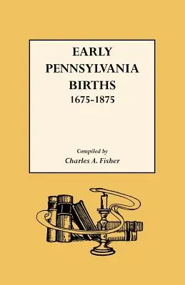 Naissances en Pennsylvanie, 1675-1875 - Early Pennsylvania Births,1675-1875