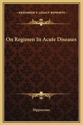 Sur le régime dans les maladies aiguës - On Regimen In Acute Diseases