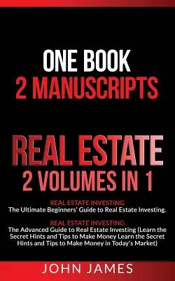 Immobilier : 2 Manuscrits en 1 livre - L'investissement immobilier (Guide des débutants et Guide avancé de l'investissement immobilier) - Real Estate: 2 Manuscripts in 1 book - Real Estate Investing (Beginners' and Advanced Guide to Real Estate Investing)