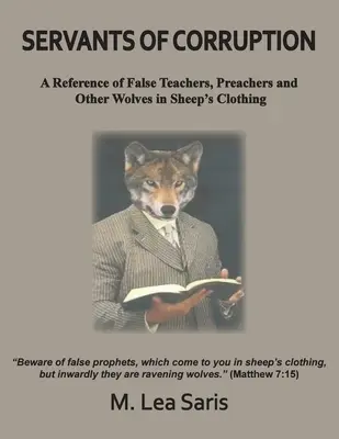 Serviteurs de la corruption, une référence pour les faux enseignants, prédicateurs et autres loups déguisés en brebis - Servants Of Corruption, A Reference of False Teachers, Preachers and Other Wolves In Sheep's Clothing