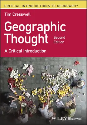 La pensée géographique - une introduction critique (Cresswell Tim (University of Edinburgh UK)) - Geographic Thought - A Critical Introduction (Cresswell Tim (University of Edinburgh UK))