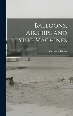 Les ballons, les dirigeables et les machines volantes - Balloons, Airships and Flying Machines