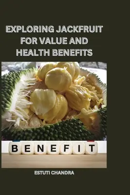 Exploration de la valeur du jacquier et de ses bienfaits pour la santé - Exploring jackfruit for value and health benefits