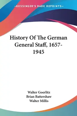Histoire de l'état-major allemand, 1657-1945 - History Of The German General Staff, 1657-1945