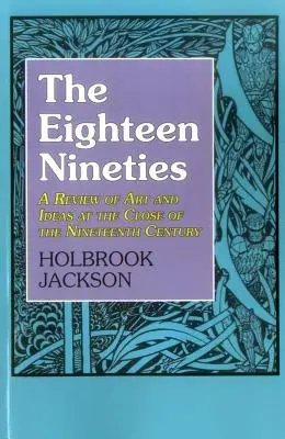 Les dix-huit années quatre-vingt-dix : Une revue de l'art et des idées à la fin du dix-neuvième siècle - The Eighteen Nineties: A Review of Art and Ideas at the Close of the Nineteenth Century