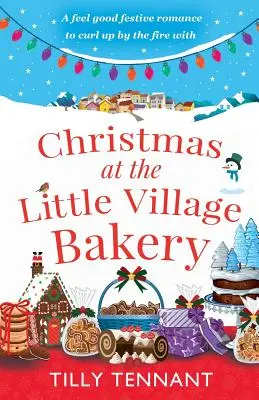 Noël à la boulangerie du petit village : Une romance festive et réconfortante à savourer au coin du feu. - Christmas at the Little Village Bakery: A feel good festive romance to curl up by the fire with