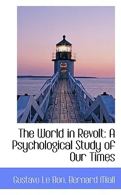 Le monde en révolte : Une étude psychologique de notre époque - The World in Revolt: A Psychological Study of Our Times