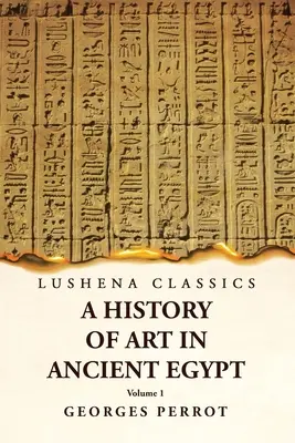 Histoire de l'art de l'Egypte ancienne Volume 1 - A History of Art in Ancient Egypt Volume 1