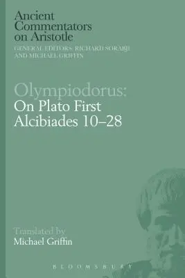 Olympiodore : Sur le premier Alcibiade de Platon 10-28 - Olympiodorus: On Plato First Alcibiades 10-28