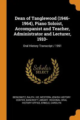 Doyen de Tanglewood (1946-1964), pianiste soliste, accompagnateur et professeur, administrateur et conférencier, 1910- : Transcription de l'histoire orale / 1991 - Dean of Tanglewood (1946-1964), Piano Soloist, Accompanist and Teacher, Administrator and Lecturer, 1910-: Oral History Transcript / 1991