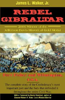 Gibraltar le rebelle : Fort Fisher et Wilmington, C.S.A. - Rebel Gibraltar: Fort Fisher and Wilmington, C.S.A.