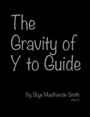 La gravité de Y to Guide, partie 3 - The Gravity of Y to Guide, Part 3
