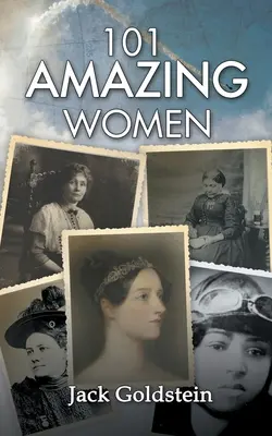 101 femmes étonnantes : Des héroïnes extraordinaires à travers l'histoire - 101 Amazing Women: Extraordinary Heroines Throughout History