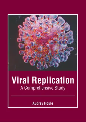 La réplication virale : Une étude approfondie - Viral Replication: A Comprehensive Study