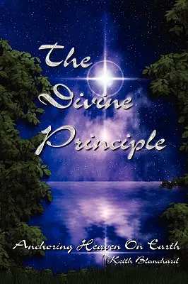 Le Principe divin - Ancrer le paradis sur terre - The Divine Principle - Anchoring Heaven On Earth