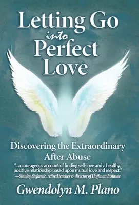 S'abandonner à l'amour parfait : Découvrir l'extraordinaire après un abus - Letting Go Into Perfect Love: Discovering the Extraordinary After Abuse