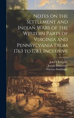 Notes sur la colonisation et les guerres indiennes dans les parties occidentales de la Virginie et de la Pennsylvanie de 1763 à 1783 inclus - Notes on the Settlement and Indian Wars of the Western Parts of Virginia and Pennsylvania From 1763 to 1783, Inclusive