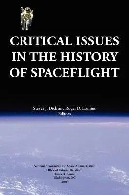 Questions critiques dans l'histoire des vols spatiaux (Publication NASA SP-2006-4702) - Critical Issues in the History of Spaceflight (NASA Publication SP-2006-4702)