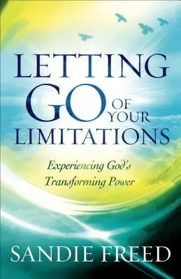 Lâcher ses limites : Expérimenter le pouvoir de transformation de Dieu - Letting Go of Your Limitations: Experiencing God's Transforming Power