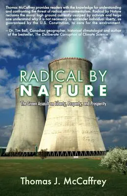 Radical par nature : L'assaut vert contre la liberté, la propriété et la prospérité - Radical by Nature: The Green Assault on Liberty, Property, and Prosperity