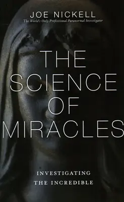 La science des miracles : Enquêter sur les incroyables - The Science of Miracles: Investigating the Incredible
