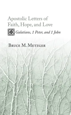 Lettres apostoliques de foi, d'espérance et d'amour : Galates, 1 Pierre et 1 Jean - Apostolic Letters of Faith, Hope, and Love: Galatians, 1 Peter, and 1 John