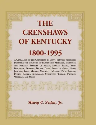 Les Crenshaws du Kentucky, 1800-1995 : Une généalogie des Crenshaws du centre-sud du Kentucky, principalement des comtés de Barren et Metcalfe, comprenant - The Crenshaws of Kentucky, 1800-1995: A Genealogy of the Crenshaws in South-central Kentucky, Primarily the Counties of Barren and Metcalfe, Including