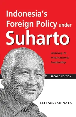 La politique étrangère de l'Indonésie sous Suharto : Aspirer au leadership international (2e édition) - Indonesia's Foreign Policy Under Suharto: Aspiring to International Leadership (2nd Edition)
