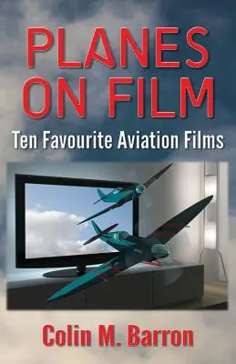 Les avions au cinéma : Dix films d'aviation préférés - Planes on Film: Ten Favourite Aviation Films