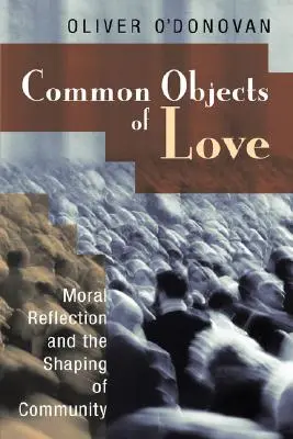 Les objets communs de l'amour : Réflexion morale et formation de la communauté : les conférences Stob 2001 - Common Objects of Love: Moral Reflection and the Shaping of Community; The 2001 Stob Lectures