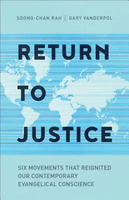 Retour à la justice : Six mouvements qui ont ravivé notre conscience évangélique contemporaine - Return to Justice: Six Movements That Reignited Our Contemporary Evangelical Conscience