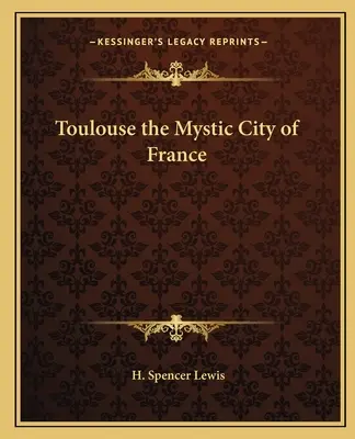 Toulouse, la ville mystique de France - Toulouse the Mystic City of France