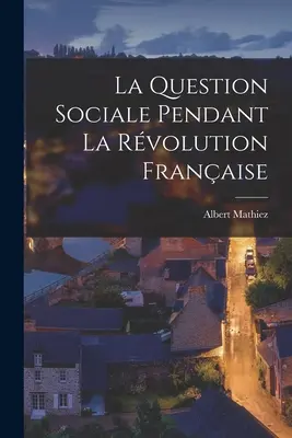 La question sociale pendant la révolution française - La Question Sociale Pendant La Rvolution Franaise