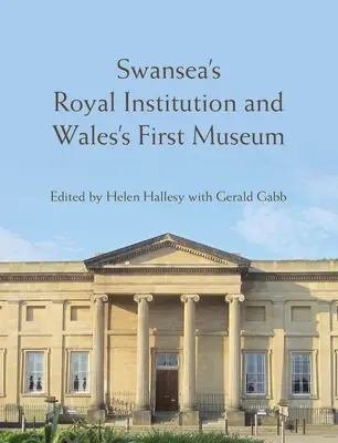 La Royal Institution de Swansea et le premier musée du Pays de Galles - Swansea's Royal Institution and Wales's First Museum