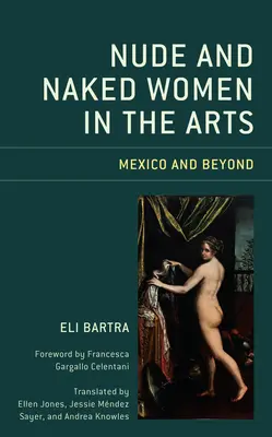 Les femmes nues et dénudées dans les arts : le Mexique et au-delà - Nude and Naked Women in the Arts: Mexico and Beyond