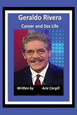 La carrière et la vie sexuelle de Geraldo Rivera - Geraldo Rivera Career and Sex Life