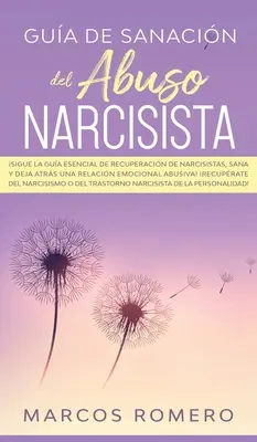 Gua de sanacin del abus narcisista : Sigue la gua esencial de recuperacin de narcisistas, sana y deja atrs una relacin emocional abusiva&nbsp;! Recu - Gua de sanacin del abuso narcisista: Sigue la gua esencial de recuperacin de narcisistas, sana y deja atrs una relacin emocional abusiva! Recu