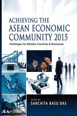 Réaliser la Communauté économique de l'ANASE à l'horizon 2015 : Défis pour les pays membres et les entreprises - Achieving the ASEAN Economic Community 2015: Challenges for Member Countries and Businesses