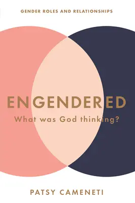 Engendrés : À quoi pensait Dieu ? Rôles et relations hommes-femmes - Engendered: What Was God Thinking? Gender Roles & Relationships