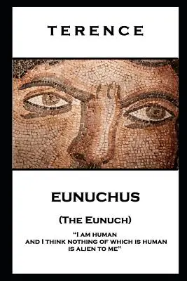 Térence - Eunuchus (L'Eunuque) : Je suis humain et je pense que rien de ce qui est humain ne m'est étranger ». - Terence - Eunuchus (The Eunuch): 'I am human and I think nothing of which is human is alien to me''
