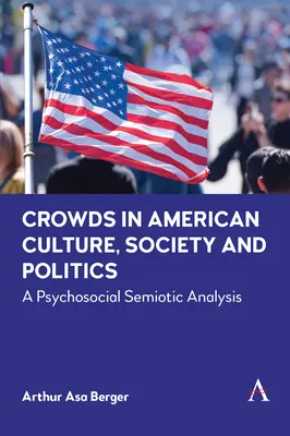 Les foules dans la culture, la société et la politique américaines : Une analyse sémiotique psychosociale - Crowds in American Culture, Society and Politics: A Psychosocial Semiotic Analysis