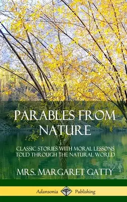 Paraboles de la nature : Histoires classiques avec leçons de morale racontées à travers le monde naturel (couverture rigide) - Parables From Nature: Classic Stories with Moral Lessons Told Through the Natural World (Hardcover)